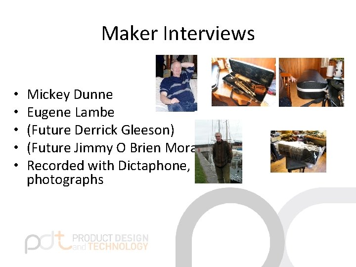 Maker Interviews • • • Mickey Dunne Eugene Lambe (Future Derrick Gleeson) (Future Jimmy Maker Interviews • • • Mickey Dunne Eugene Lambe (Future Derrick Gleeson) (Future Jimmy