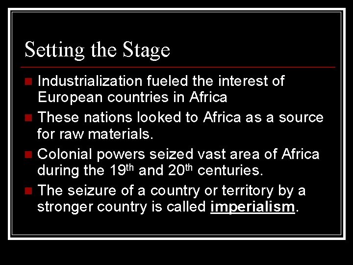 Setting the Stage Industrialization fueled the interest of European countries in Africa n These