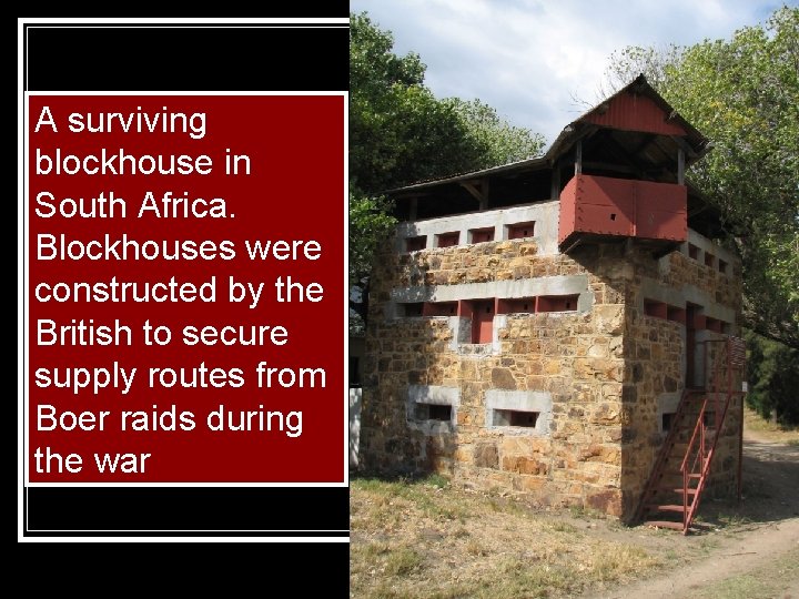 A surviving blockhouse in South Africa. Blockhouses were constructed by the British to secure