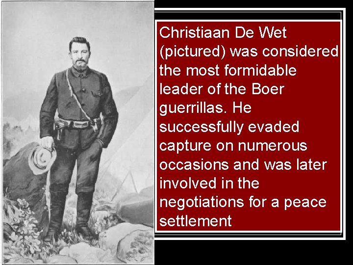 Christiaan De Wet (pictured) was considered the most formidable leader of the Boer guerrillas.