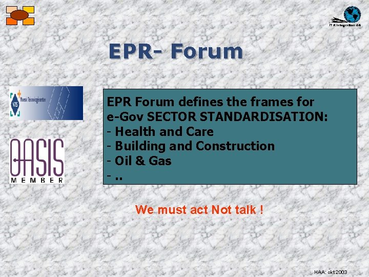 EPR- Forum EPR Forum defines the frames for e-Gov SECTOR STANDARDISATION: - Health and