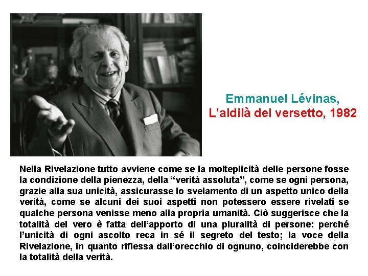 Emmanuel Lévinas, L’aldilà del versetto, 1982 Nella Rivelazione tutto avviene come se la molteplicità