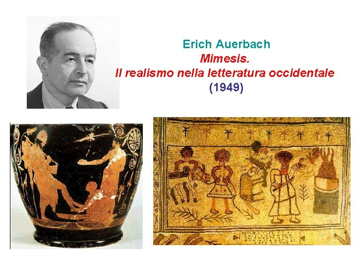 Erich Auerbach Mimesis. Il realismo nella letteratura occidentale (1949) Erich Auerbach Mimesis. Il realismo nella letteratura occidentale (1949)