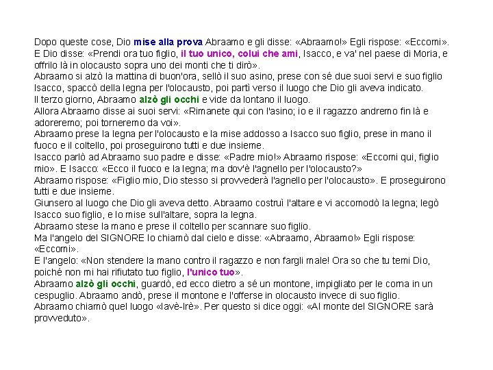 Dopo queste cose, Dio mise alla prova Abraamo e gli disse: «Abraamo!» Egli rispose: Dopo queste cose, Dio mise alla prova Abraamo e gli disse: «Abraamo!» Egli rispose: