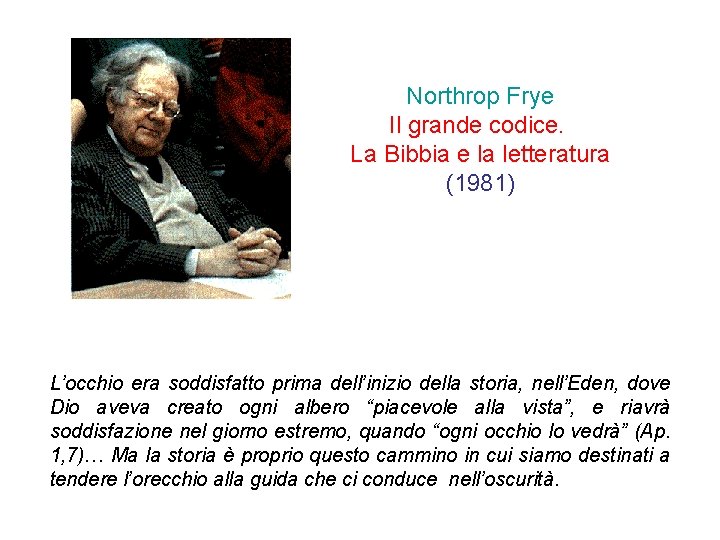 Northrop Frye Il grande codice. La Bibbia e la letteratura (1981) L’occhio era soddisfatto Northrop Frye Il grande codice. La Bibbia e la letteratura (1981) L’occhio era soddisfatto