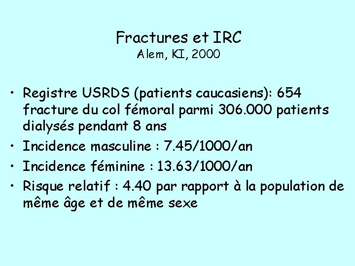 Fractures et IRC Alem, KI, 2000 • Registre USRDS (patients caucasiens): 654 fracture du