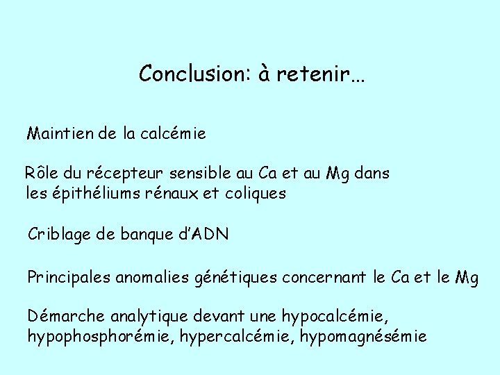Conclusion: à retenir… Maintien de la calcémie Rôle du récepteur sensible au Ca et Conclusion: à retenir… Maintien de la calcémie Rôle du récepteur sensible au Ca et
