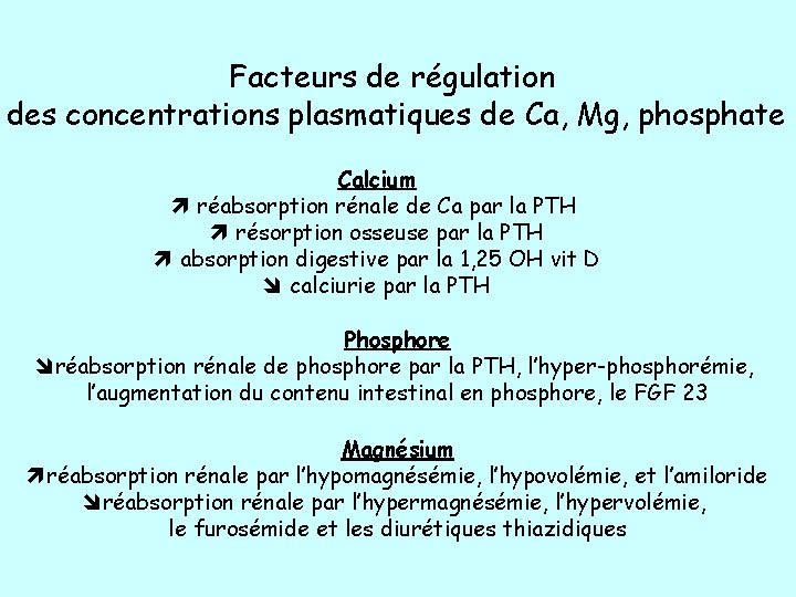 Facteurs de régulation des concentrations plasmatiques de Ca, Mg, phosphate Calcium réabsorption rénale de
