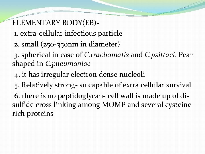 ELEMENTARY BODY(EB)1. extra-cellular infectious particle 2. small (250 -350 nm in diameter) 3. spherical