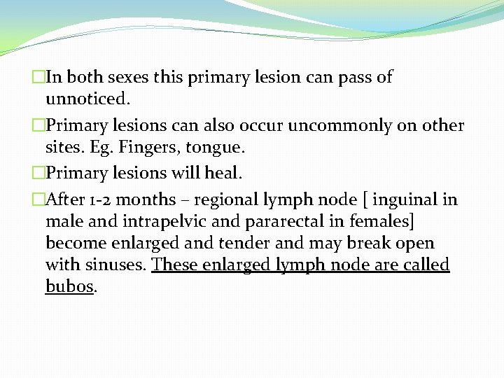 �In both sexes this primary lesion can pass of unnoticed. �Primary lesions can also