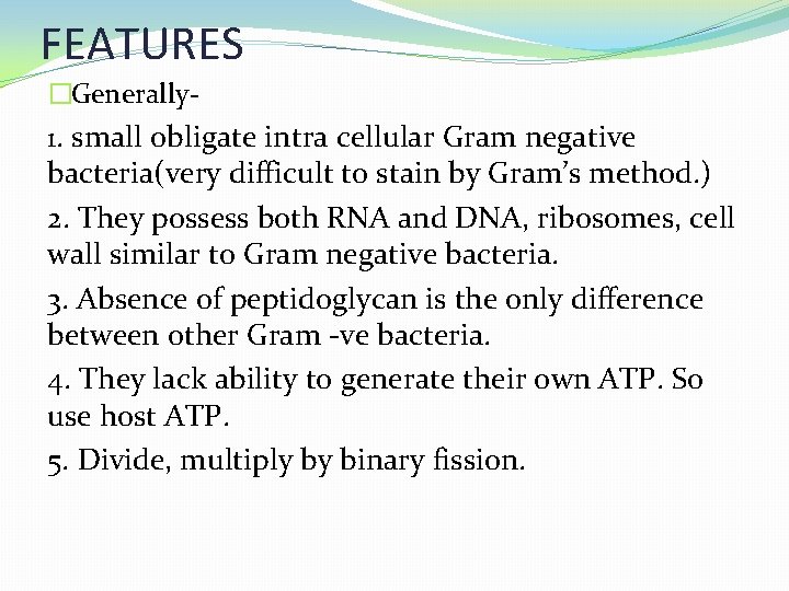 FEATURES �Generally- 1. small obligate intra cellular Gram negative bacteria(very difficult to stain by
