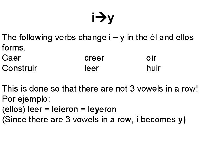 i y The following verbs change i – y in the él and ellos i y The following verbs change i – y in the él and ellos