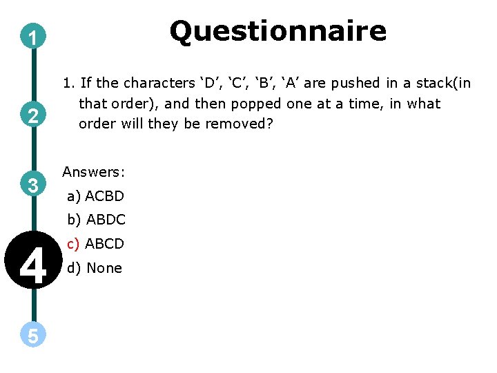 Questionnaire 1 2 3 1. If the characters ‘D’, ‘C’, ‘B’, ‘A’ are pushed Questionnaire 1 2 3 1. If the characters ‘D’, ‘C’, ‘B’, ‘A’ are pushed