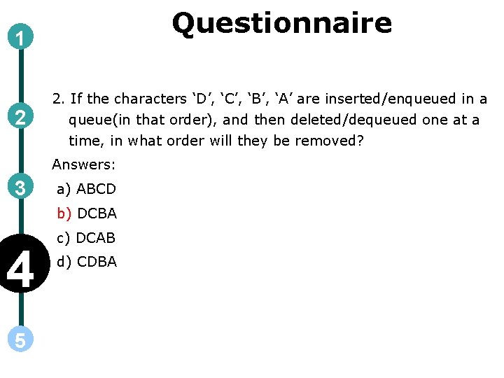 Questionnaire 1 2 2. If the characters ‘D’, ‘C’, ‘B’, ‘A’ are inserted/enqueued in Questionnaire 1 2 2. If the characters ‘D’, ‘C’, ‘B’, ‘A’ are inserted/enqueued in