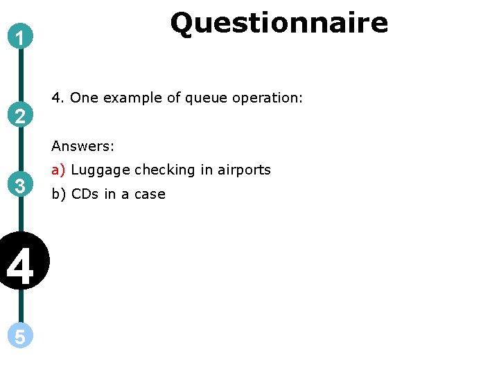 Questionnaire 1 2 4. One example of queue operation: Answers: 3 4 5 a) Questionnaire 1 2 4. One example of queue operation: Answers: 3 4 5 a)