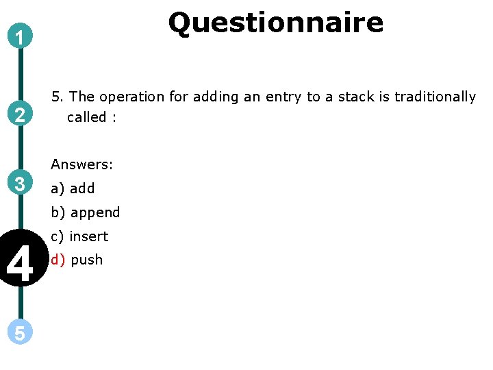 Questionnaire 1 2 5. The operation for adding an entry to a stack is Questionnaire 1 2 5. The operation for adding an entry to a stack is