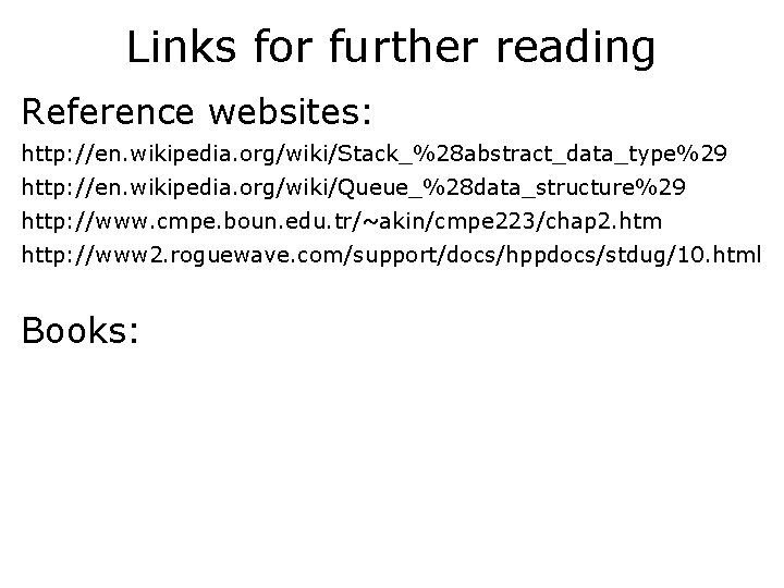 Links for further reading Reference websites: http: //en. wikipedia. org/wiki/Stack_%28 abstract_data_type%29 http: //en. wikipedia. Links for further reading Reference websites: http: //en. wikipedia. org/wiki/Stack_%28 abstract_data_type%29 http: //en. wikipedia.