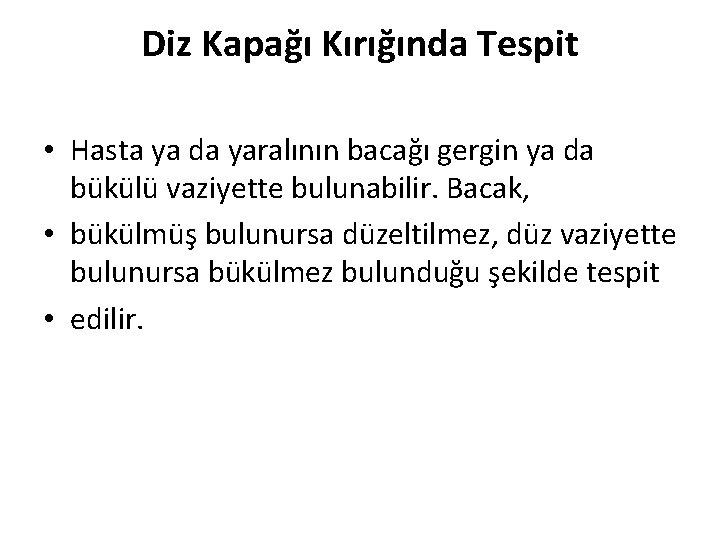 Diz Kapağı Kırığında Tespit • Hasta ya da yaralının bacağı gergin ya da bükülü Diz Kapağı Kırığında Tespit • Hasta ya da yaralının bacağı gergin ya da bükülü