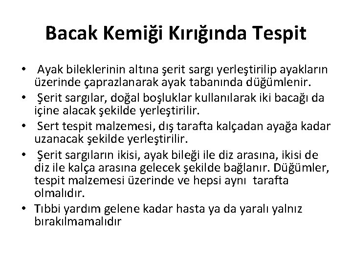 Bacak Kemiği Kırığında Tespit • Ayak bileklerinin altına şerit sargı yerleştirilip ayakların üzerinde çaprazlanarak