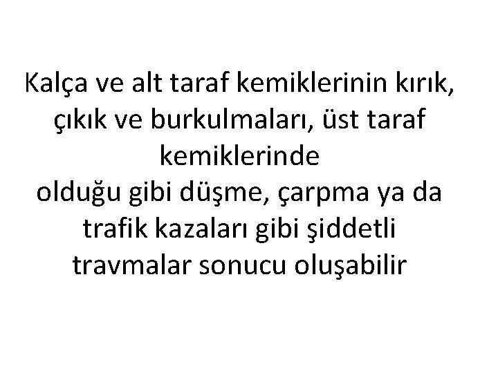 Kalça ve alt taraf kemiklerinin kırık, çıkık ve burkulmaları, üst taraf kemiklerinde olduğu gibi