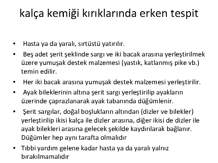 kalça kemiği kırıklarında erken tespit • Hasta ya da yaralı, sırtüstü yatırılır. • Beş