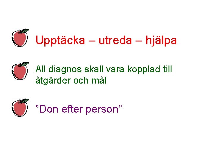 Upptäcka – utreda – hjälpa All diagnos skall vara kopplad till åtgärder och mål