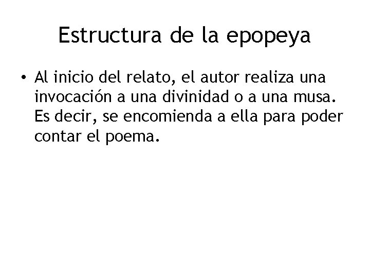 Estructura de la epopeya • Al inicio del relato, el autor realiza una invocación