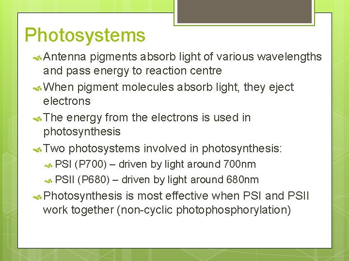 Photosystems Antenna pigments absorb light of various wavelengths and pass energy to reaction centre Photosystems Antenna pigments absorb light of various wavelengths and pass energy to reaction centre