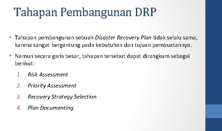 Tahapan Pembangunan DRP • Tahapan pembangunan sebuah Disaster Recovery Plan tidak selalu sama, karena Tahapan Pembangunan DRP • Tahapan pembangunan sebuah Disaster Recovery Plan tidak selalu sama, karena