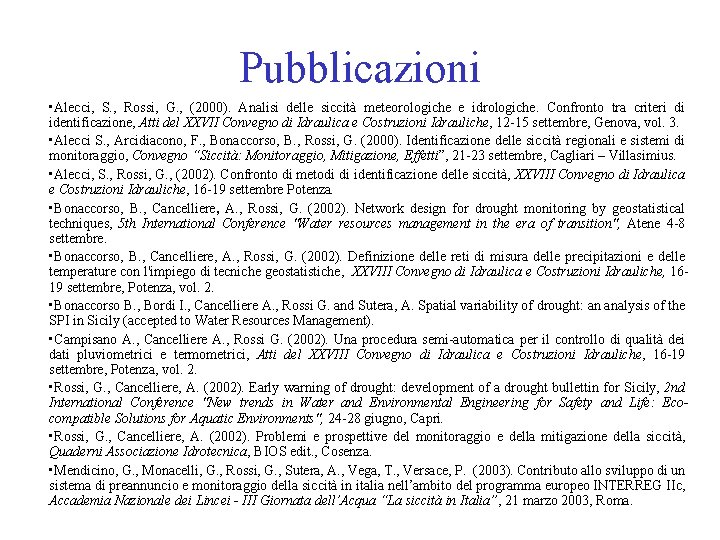 Pubblicazioni • Alecci, S. , Rossi, G. , (2000). Analisi delle siccità meteorologiche e