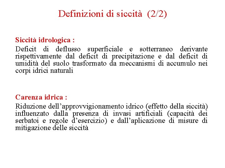 Definizioni di siccità (2/2) Siccità idrologica : Deficit di deflusso superficiale e sotterraneo derivante