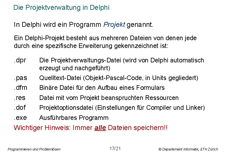 Die Projektverwaltung in Delphi In Delphi wird ein Programm Projekt genannt. Ein Delphi-Projekt besteht
