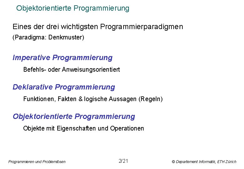 Objektorientierte Programmierung Eines der drei wichtigsten Programmierparadigmen (Paradigma: Denkmuster) Imperative Programmierung Befehls- oder Anweisungsorientiert