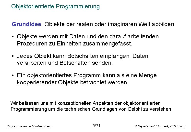 Objektorientierte Programmierung Grundidee: Objekte der realen oder imaginären Welt abbilden • Objekte werden mit