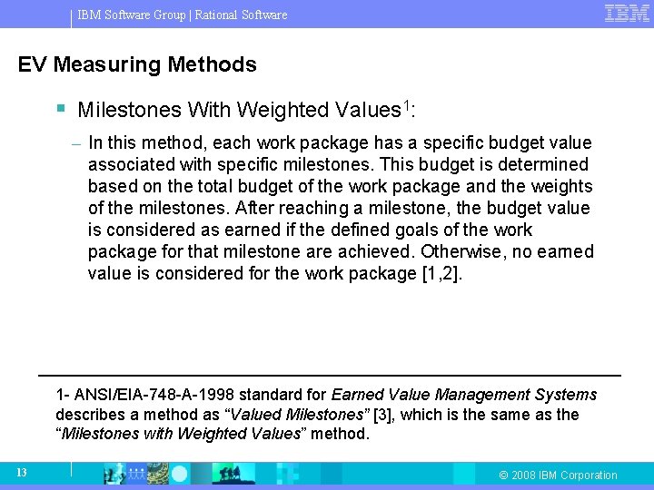 IBM Software Group | Rational Software EV Measuring Methods § Milestones With Weighted Values IBM Software Group | Rational Software EV Measuring Methods § Milestones With Weighted Values