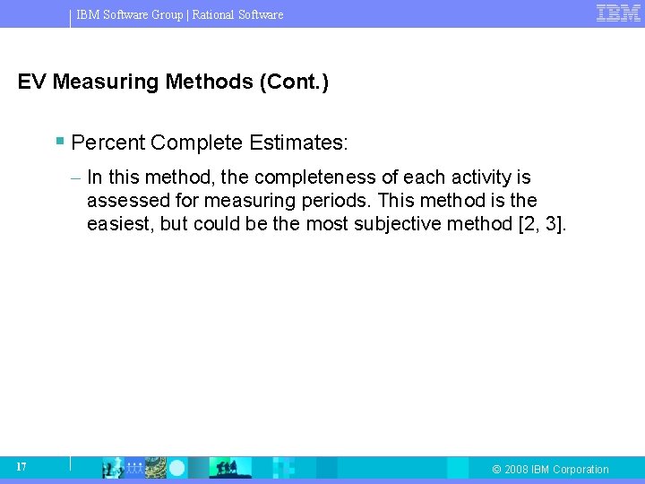 IBM Software Group | Rational Software EV Measuring Methods (Cont. ) § Percent Complete IBM Software Group | Rational Software EV Measuring Methods (Cont. ) § Percent Complete