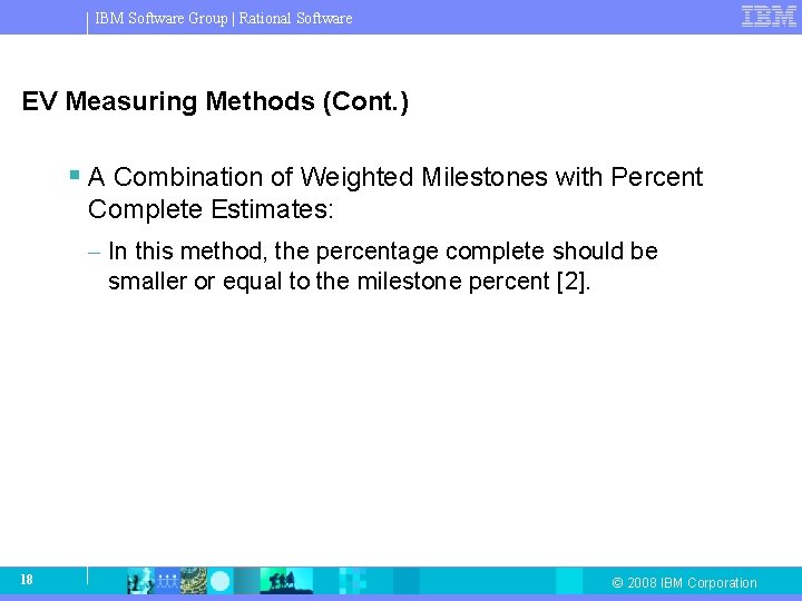 IBM Software Group | Rational Software EV Measuring Methods (Cont. ) § A Combination IBM Software Group | Rational Software EV Measuring Methods (Cont. ) § A Combination