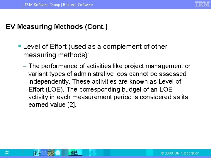 IBM Software Group | Rational Software EV Measuring Methods (Cont. ) § Level of