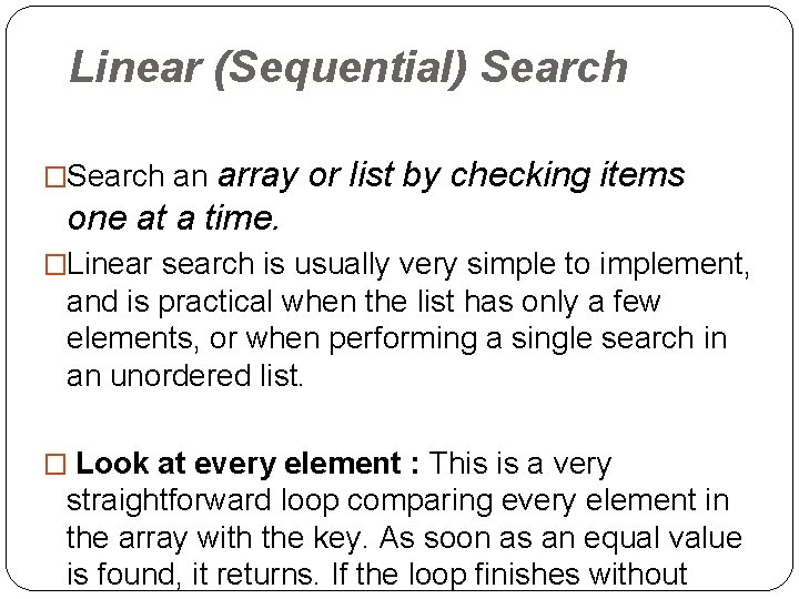 Linear (Sequential) Search array or list by checking items one at a time. �Search