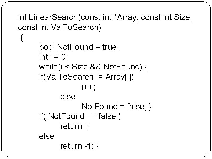 int Linear. Search(const int *Array, const int Size, const int Val. To. Search) { int Linear. Search(const int *Array, const int Size, const int Val. To. Search) {