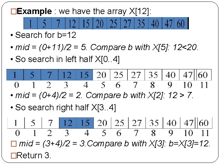 �Example : we have the array X[12]: • Search for b=12 • mid =