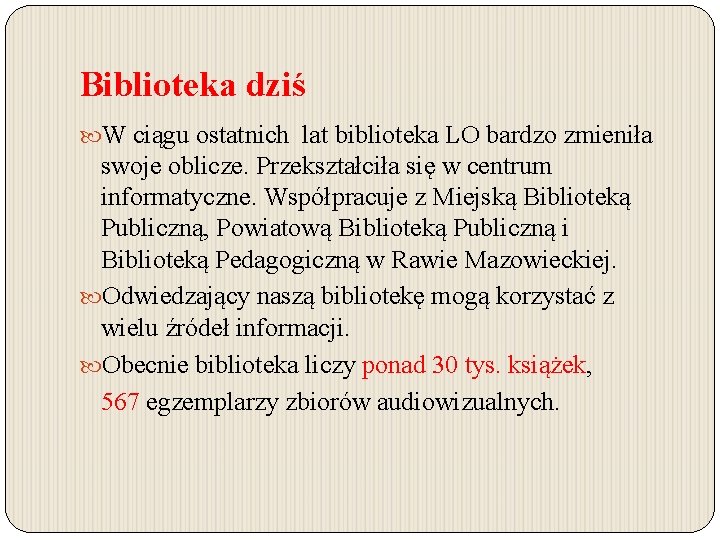 Biblioteka dziś W ciągu ostatnich lat biblioteka LO bardzo zmieniła swoje oblicze. Przekształciła się Biblioteka dziś W ciągu ostatnich lat biblioteka LO bardzo zmieniła swoje oblicze. Przekształciła się