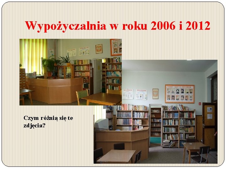 Wypożyczalnia w roku 2006 i 2012 Czym różnią się te zdjęcia? Wypożyczalnia w roku 2006 i 2012 Czym różnią się te zdjęcia?