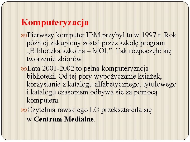 Komputeryzacja Pierwszy komputer IBM przybył tu w 1997 r. Rok później zakupiony został przez Komputeryzacja Pierwszy komputer IBM przybył tu w 1997 r. Rok później zakupiony został przez