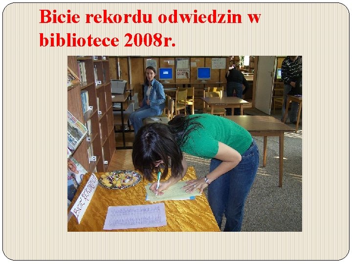 Bicie rekordu odwiedzin w bibliotece 2008 r. Bicie rekordu odwiedzin w bibliotece 2008 r.
