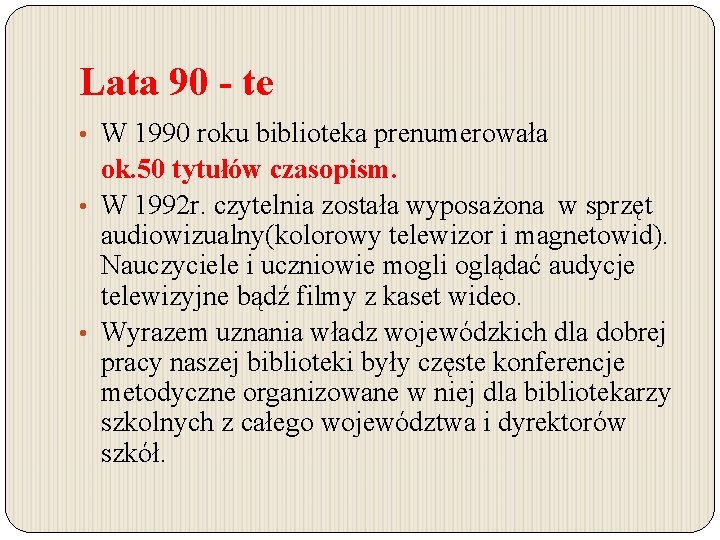 Lata 90 - te • W 1990 roku biblioteka prenumerowała ok. 50 tytułów czasopism. Lata 90 - te • W 1990 roku biblioteka prenumerowała ok. 50 tytułów czasopism.
