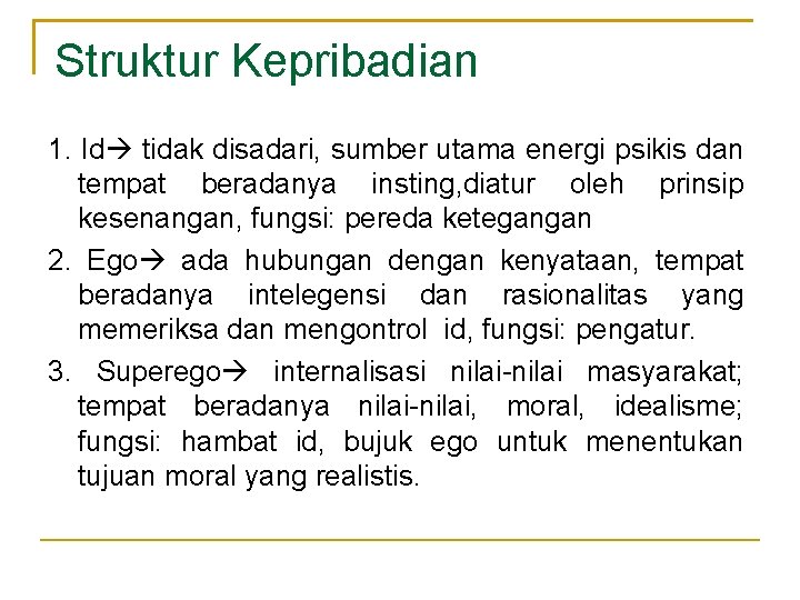 Struktur Kepribadian 1. Id tidak disadari, sumber utama energi psikis dan tempat beradanya insting,