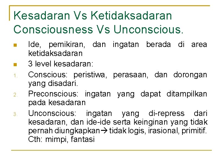 Kesadaran Vs Ketidaksadaran Consciousness Vs Unconscious. 1. 2. 3. Ide, pemikiran, dan ingatan berada