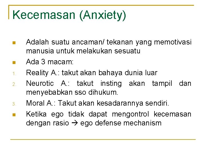 Kecemasan (Anxiety) 1. 2. 3. Adalah suatu ancaman/ tekanan yang memotivasi manusia untuk melakukan