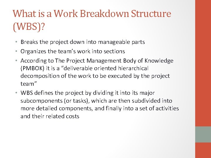 What is a Work Breakdown Structure (WBS)? • Breaks the project down into manageable